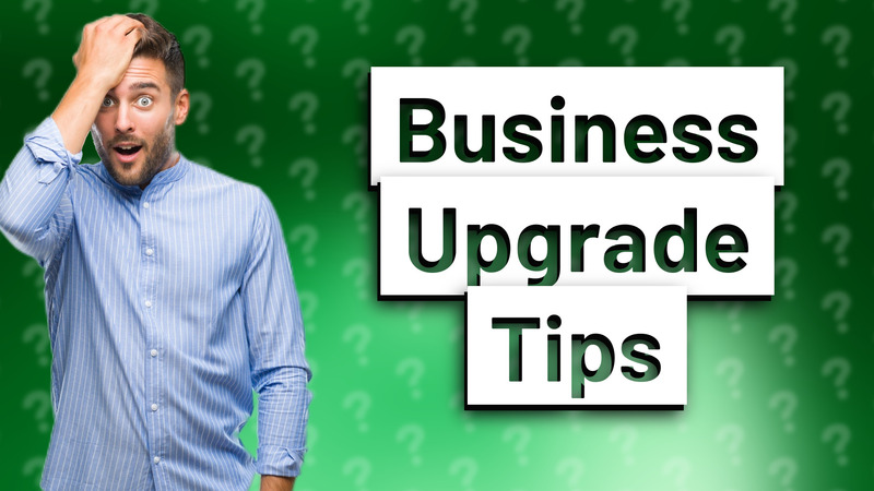 Business Upgrade Tips
