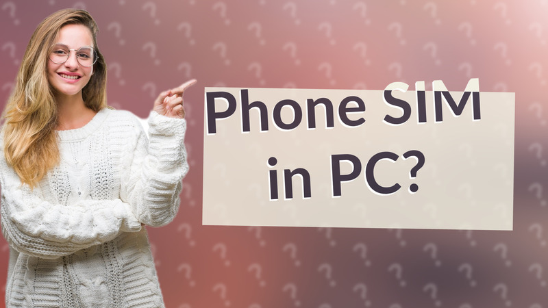 Phone SIM in PC?