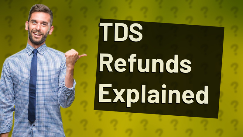 TDS Refunds Explained