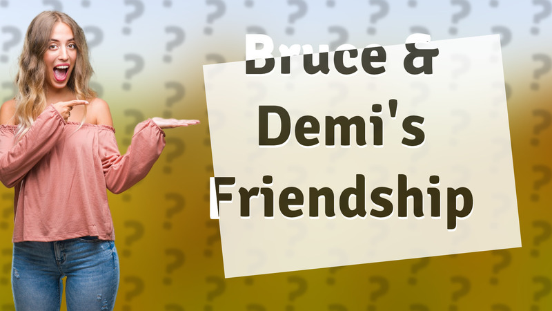 Bruce & Demi's Friendship
