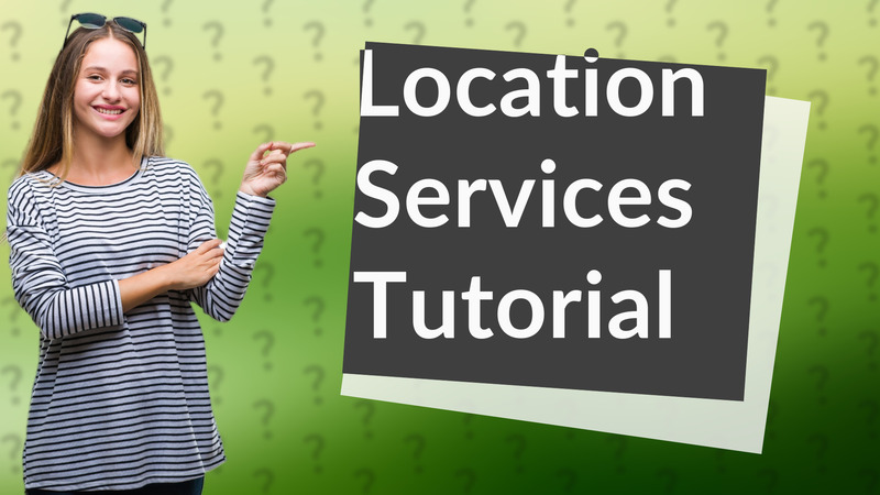Location Services Tutorial