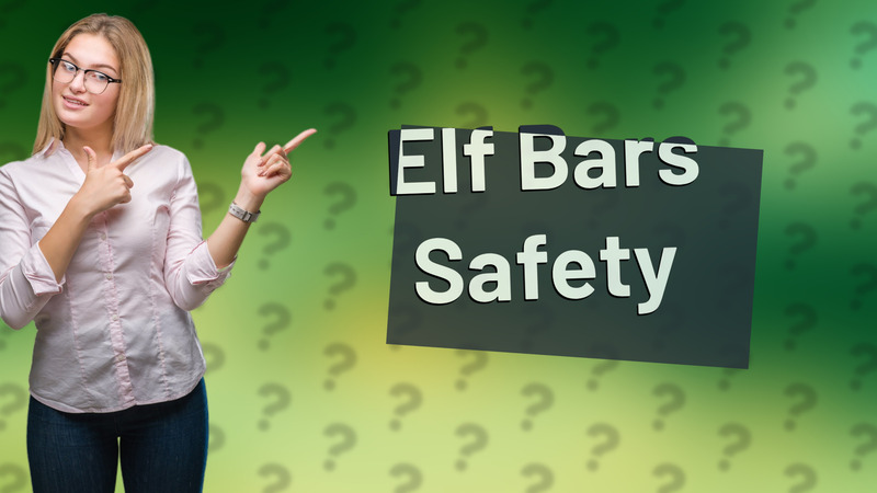 Elf Bars Safety