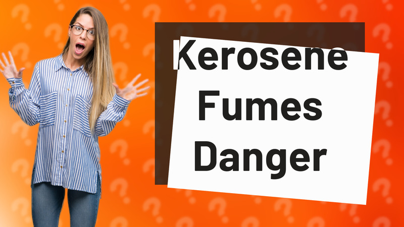 Kerosene Fumes Danger