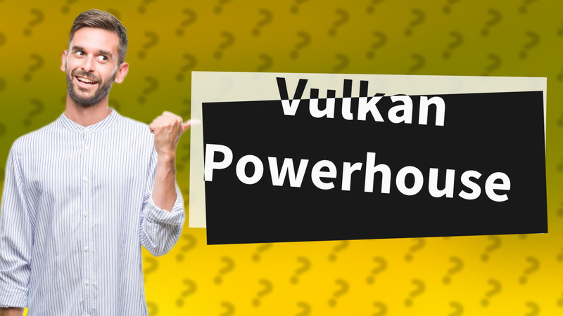 Vulkan Powerhouse