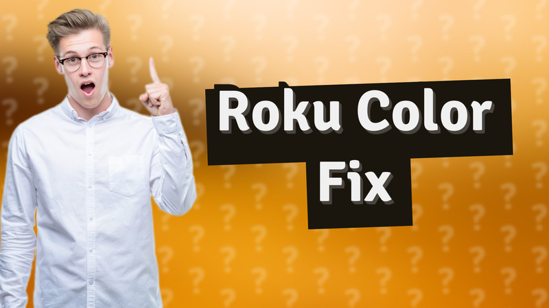 Roku Color Fix