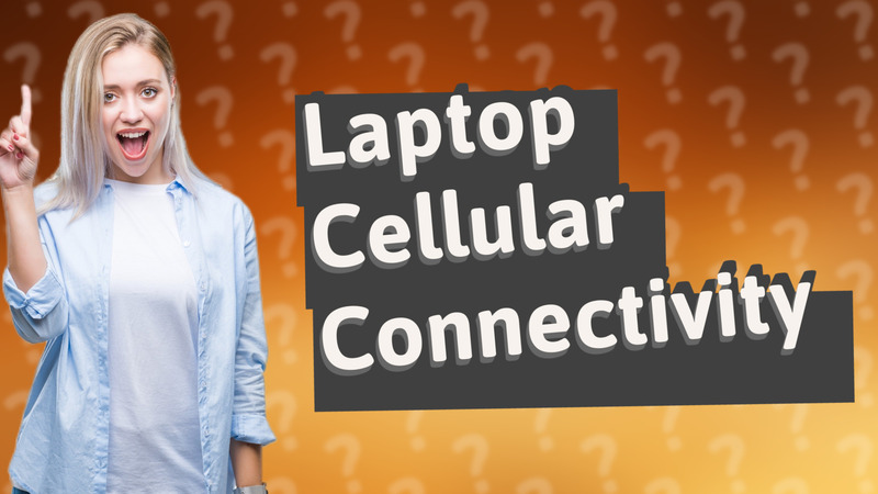 Laptop Cellular Connectivity