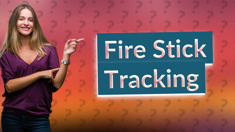 Fire Stick Tracking