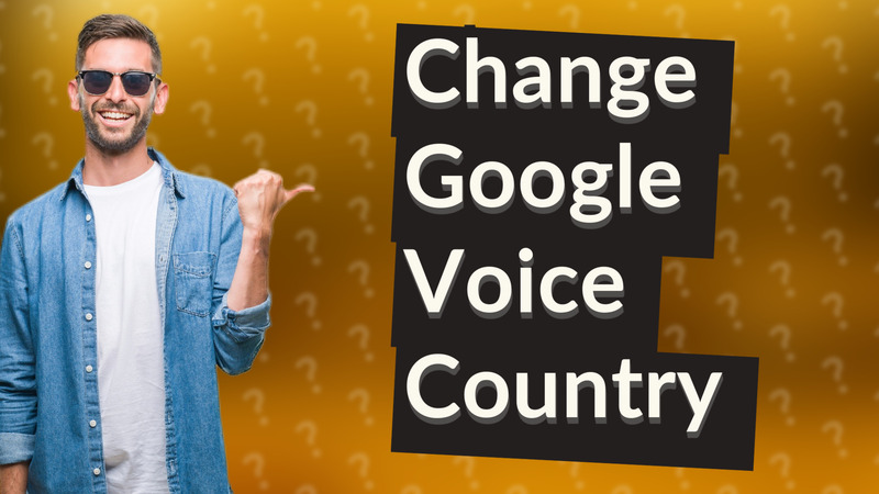 Change Google Voice Country