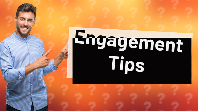 Engagement Tips