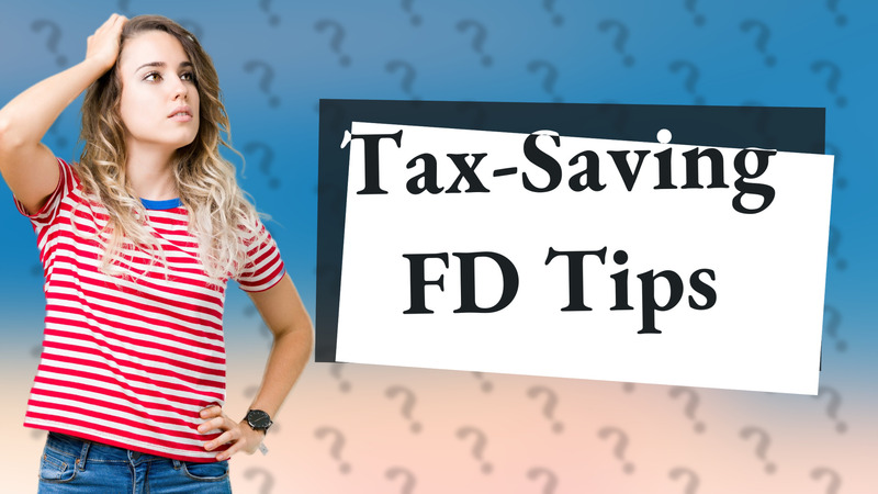 Tax-Saving FD Tips