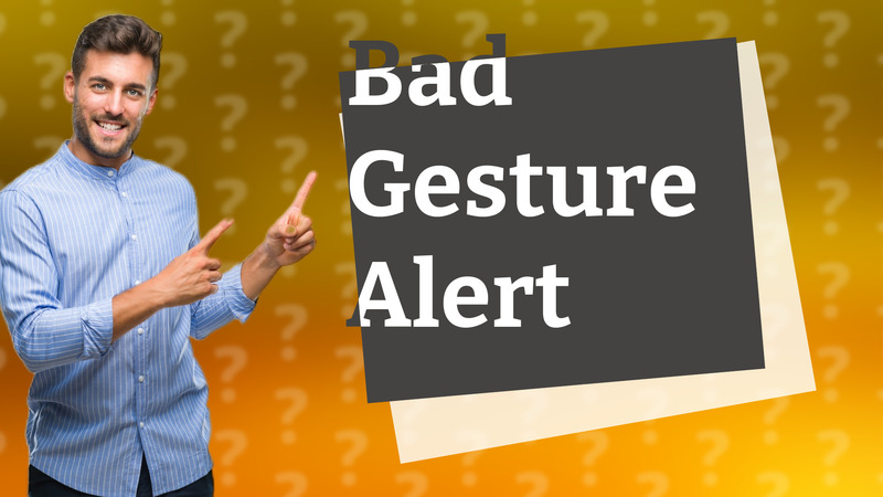 Bad Gesture Alert
