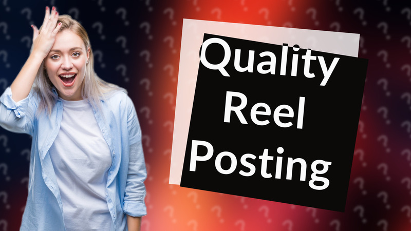 Quality Reel Posting