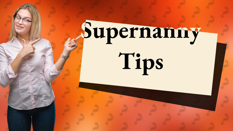Supernanny Tips