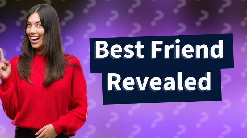 Best Friend Revealed