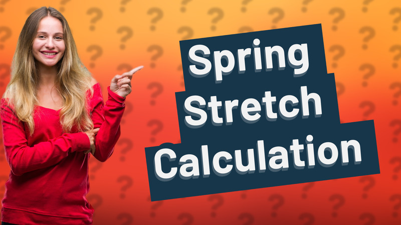 Spring Stretch Calculation