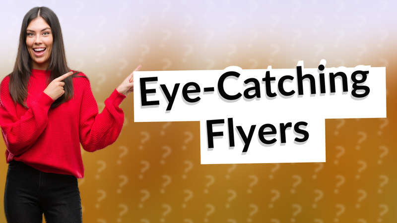 Eye-Catching Flyers