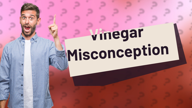 Vinegar Misconception