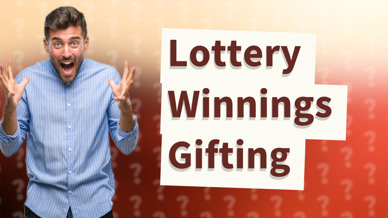 Lottery Winnings Gifting