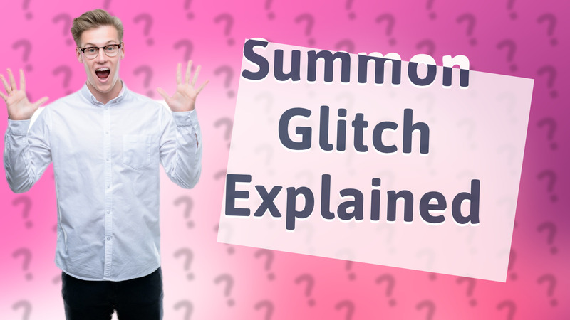 Summon Glitch Explained