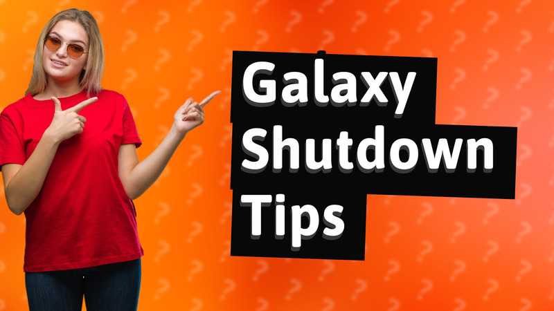 Galaxy Shutdown Tips