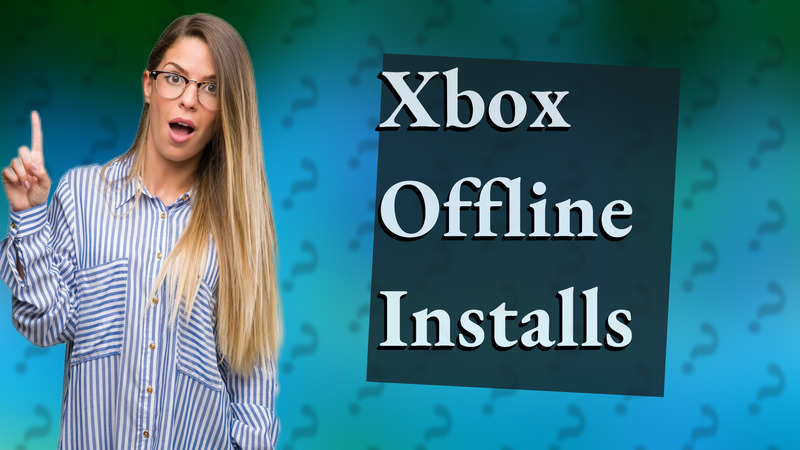 Xbox Offline Installs