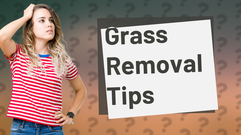 Grass Removal Tips