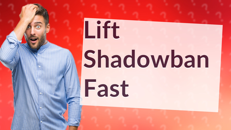 Lift Shadowban Fast