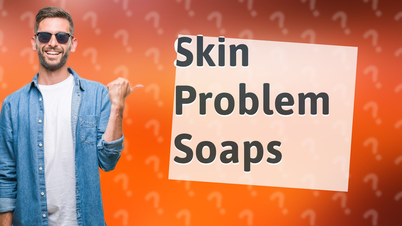 Skin Problem Soaps