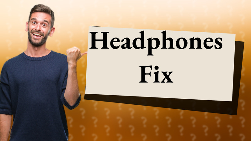 Headphones Fix