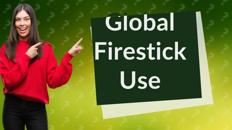 Global Firestick Use