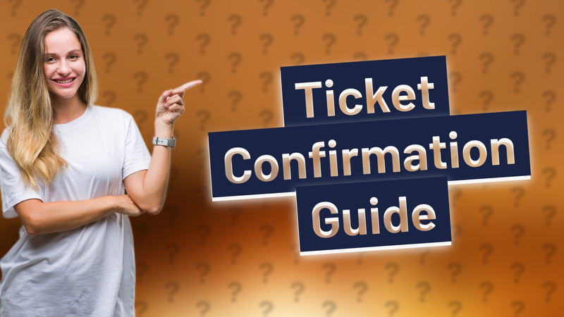 Ticket Confirmation Guide