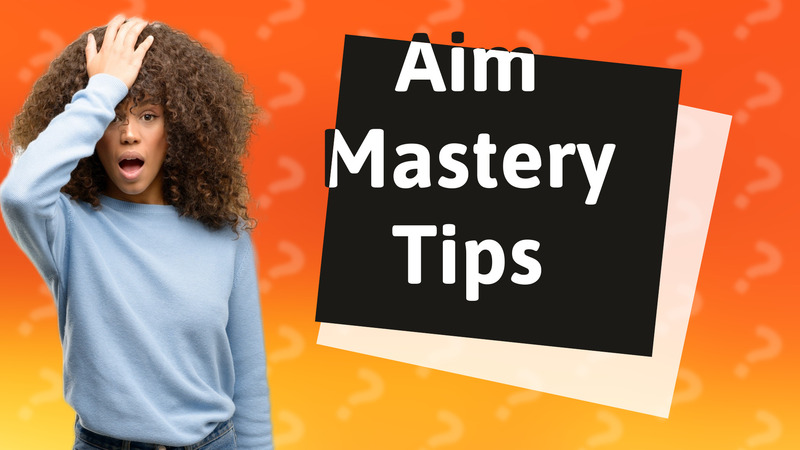 Aim Mastery Tips
