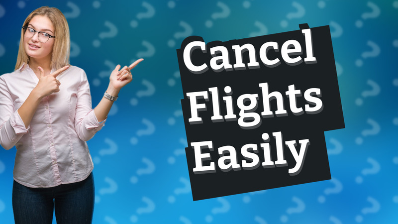 Cancel Flights Easily