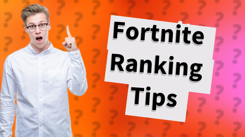 Fortnite Ranking Tips