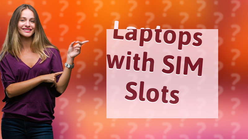 Laptops with SIM Slots