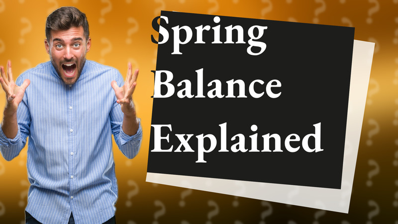 Spring Balance Explained