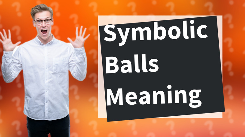 Symbolic Balls Meaning