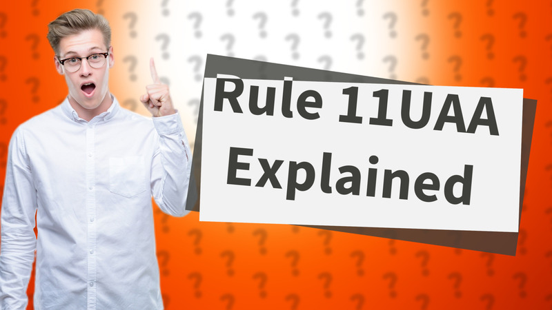 Rule 11UAA Explained