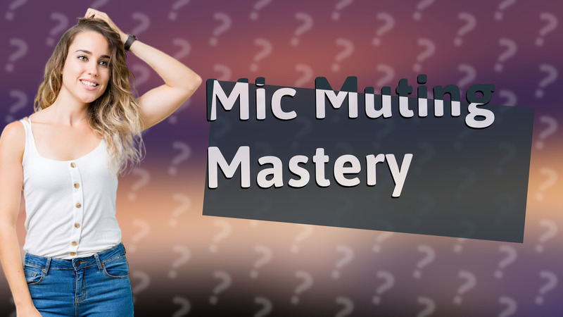 Mic Muting Mastery