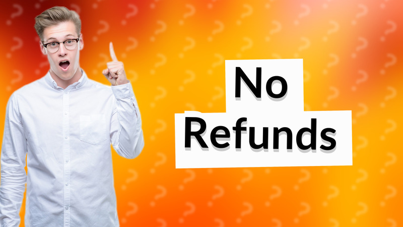 No Refunds