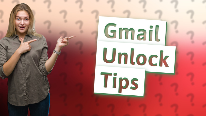 Gmail Unlock Tips