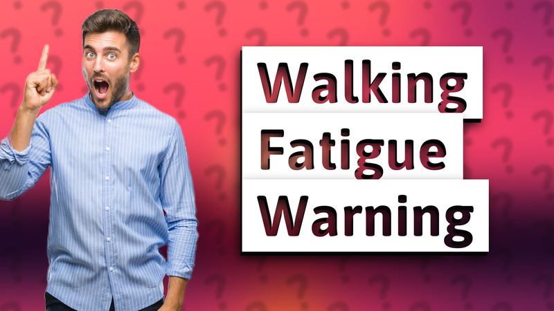 Walking Fatigue Warning