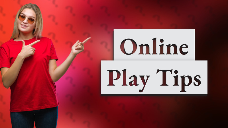 Online Play Tips