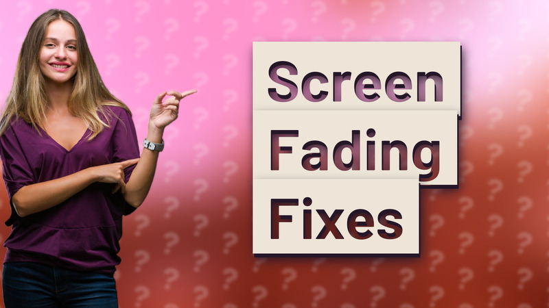 Screen Fading Fixes