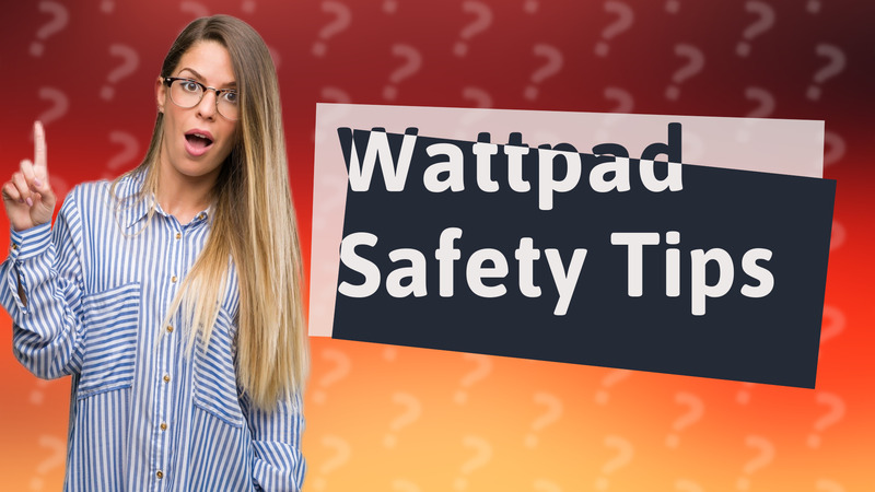 Wattpad Safety Tips