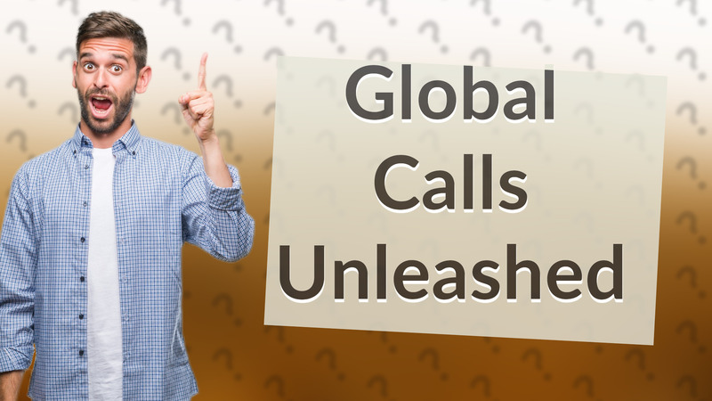Global Calls Unleashed