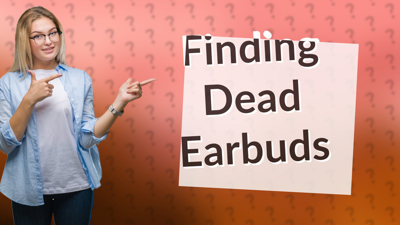 Finding Dead Earbuds