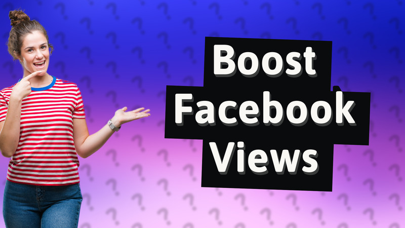 Boost Facebook Views
