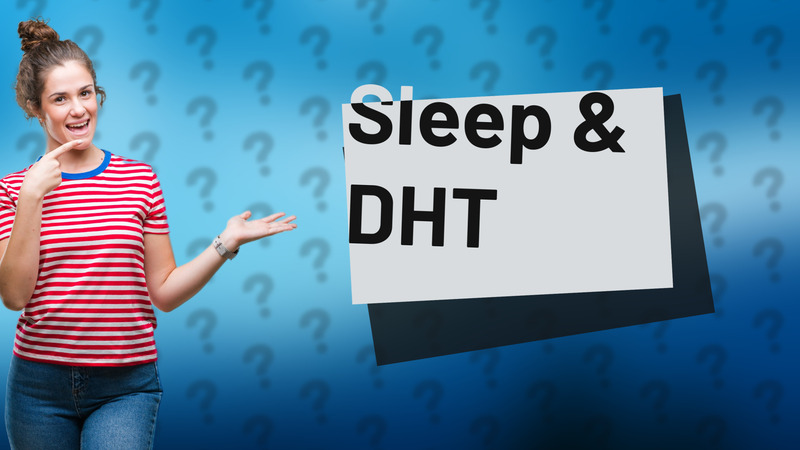 Sleep & DHT
