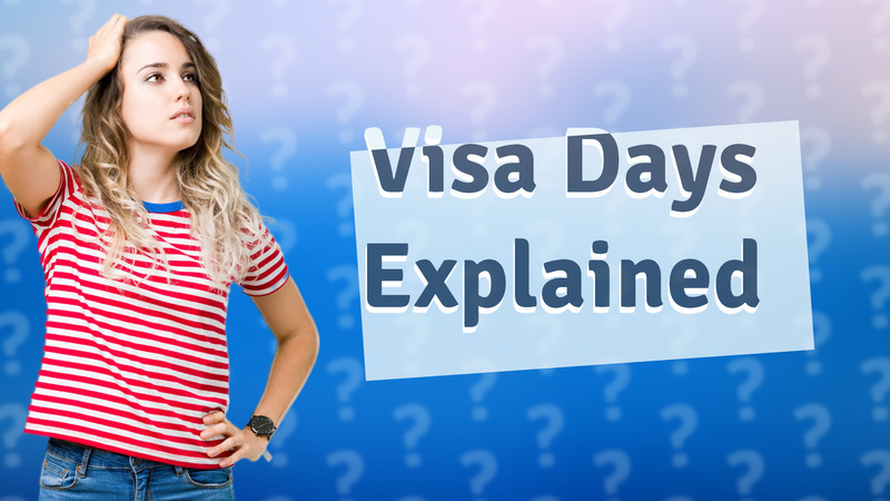 Visa Days Explained